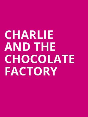 Charlie and the Chocolate Factory, State Theatre, New Brunswick