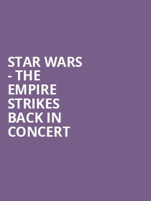 Star Wars The Empire Strikes Back In Concert, State Theatre, New Brunswick