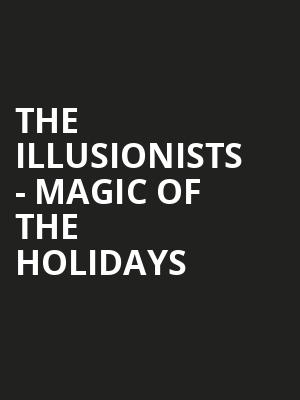 The Illusionists Magic of the Holidays, State Theatre, New Brunswick