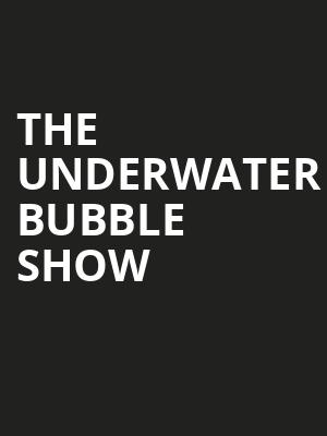 The Underwater Bubble Show, State Theatre, New Brunswick
