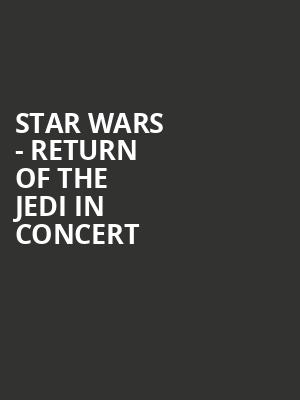 Star Wars Return of the Jedi in Concert, State Theatre, New Brunswick