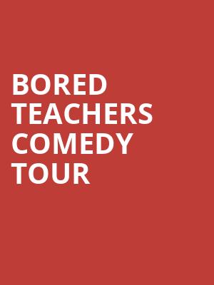 Bored Teachers Comedy Tour, State Theatre, New Brunswick