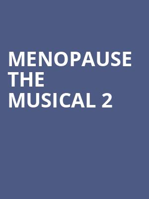 Menopause The Musical 2, State Theatre, New Brunswick