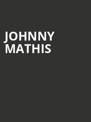 Johnny Mathis, State Theatre, New Brunswick