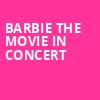 Barbie The Movie In Concert, PNC Bank Arts Center, New Brunswick